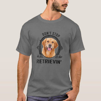 Vintage Don't Stop Retrievin T Dog Lovers T-Shirt