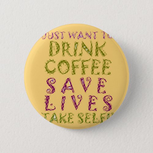 Vintage Drink coffee Save Lives and Take Selfies Pinback Button