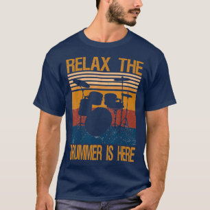 Vintage Drummer s Relax The Drummer is Here T-Shirt