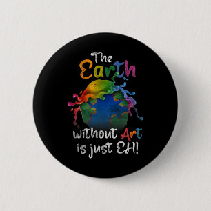Vintage Earth Without Art Is Just Eh Planet Art Ea Button
