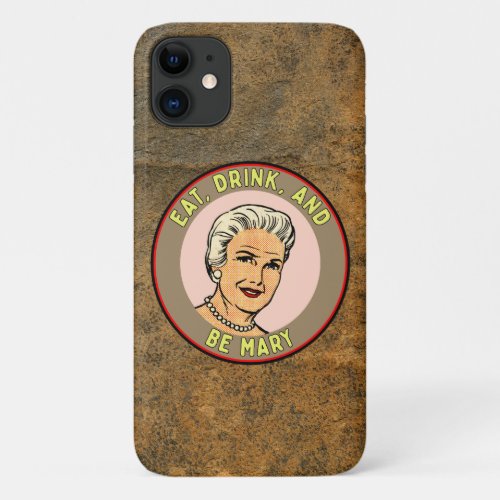 Vintage Eat Drink and Be Mary iPhone 11 Case