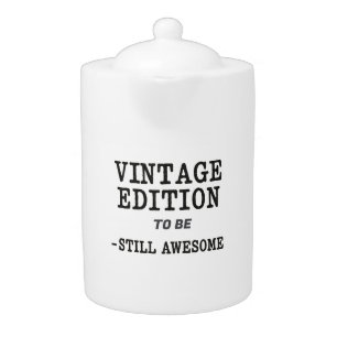 Vintage Edition [Birth Year] – Still Awesome Teapot
