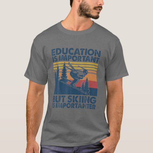Vintage Education Is Important But Skiing Is Impor T_Shirt