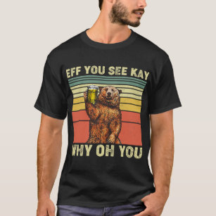 Vintage Eff You See Kay Why Oh U Bear Drinking Bee T-Shirt