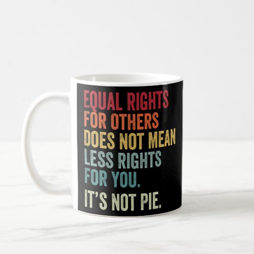 Vintage Equal Rights For Others Does Not Mean Less Coffee Mug