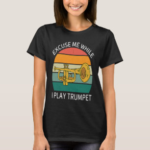 Vintage Excuse Me While I Play Trumpet Retro Trump T-Shirt