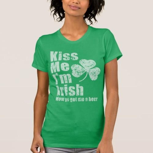 Vintage Fade Kiss Me Im Irish Now Get Me A Beer T_Shirt