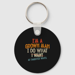 Vintage Father I'm A Grown Man I Do What My Daught Keychain