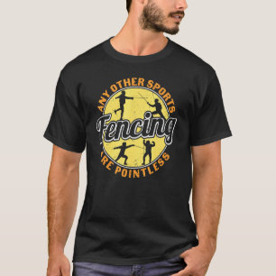 Vintage Fencing Any Other Sports Pointless Fencer  T-Shirt