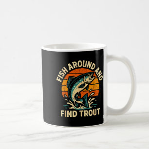 Vintage Fish Around And Find Trout Fisherman Fishi Coffee Mug