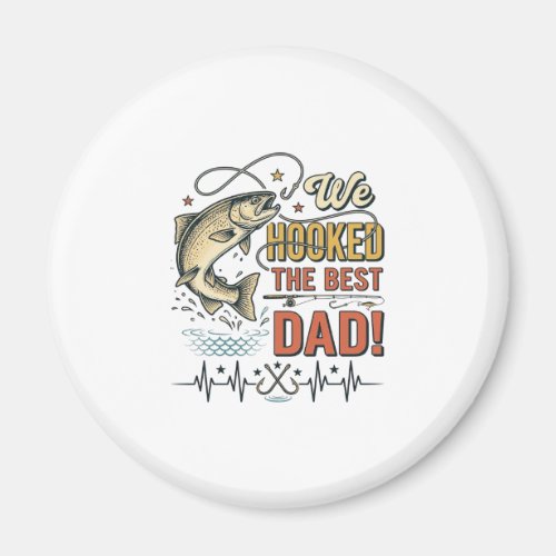 Vintage Fishing Dad We Hooked the Best Dad Vector_ Magnet
