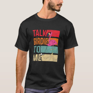 Vintage Flamingo Playing Golf Talk Birdie To Me T-Shirt