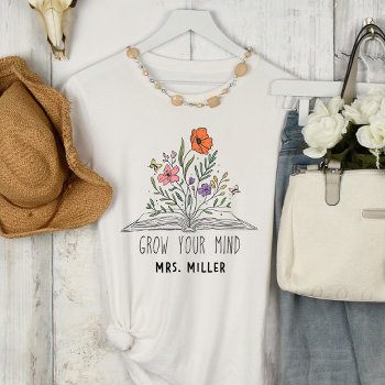 Vintage Floral Grow Your Mind Teacher T-shirt by lilanab2 at Zazzle