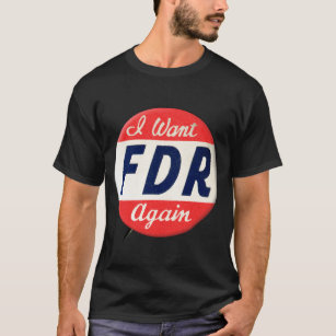 Vintage Franklin Roosevelt I Want FDR Again T-Shirt