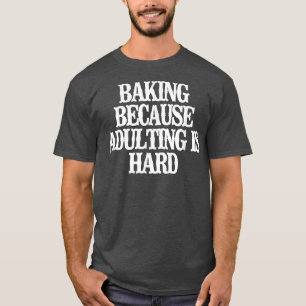 Vintage Funny Baking Because Adulting Is Hard Sayi T-Shirt
