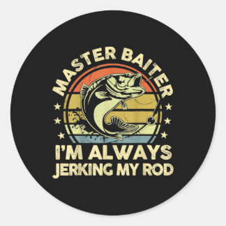 Vintage Funny Fishing Master Iter Im Always Jerkin Classic Round Sticker