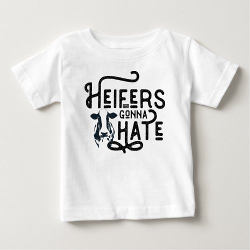 Vintage Funny Heifers Gonna Hate Dislike Baby Cow Baby T_Shirt