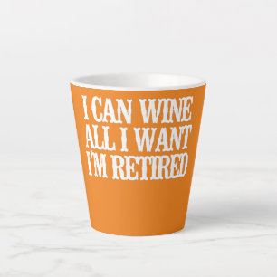 Vintage Funny I Can Wine All I Want I'm Retired Latte Mug
