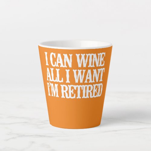 Vintage Funny I Can Wine All I Want Im Retired  Latte Mug