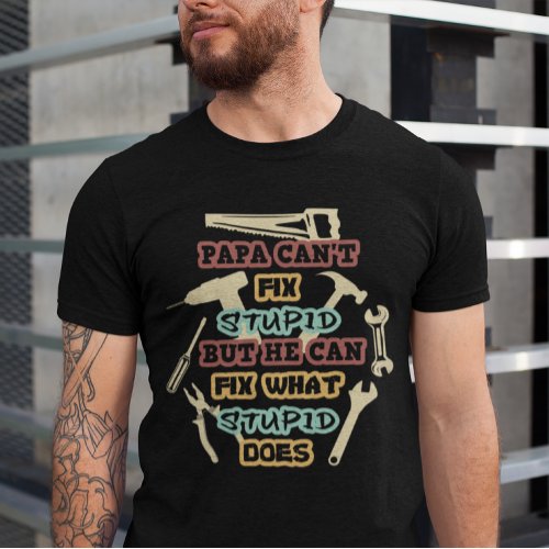 Vintage Funny Papa Cant Fix Stupid T_Shirt