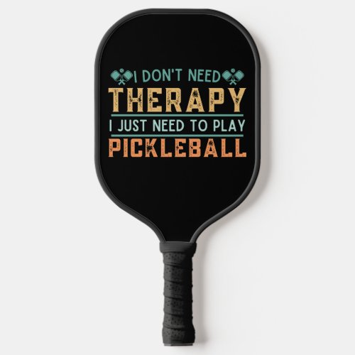 Vintage Funny Pickleball Quote I Dont Need Therapy Pickleball Paddle
