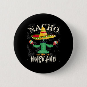 Vintage Funny Saying Nacho Average Husband Family  Button