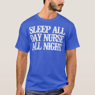 Vintage Funny Sleep All Day Nurse All Night T-Shirt