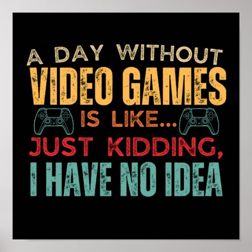 Vintage Gamer A Day Without Video Games Is Like Poster