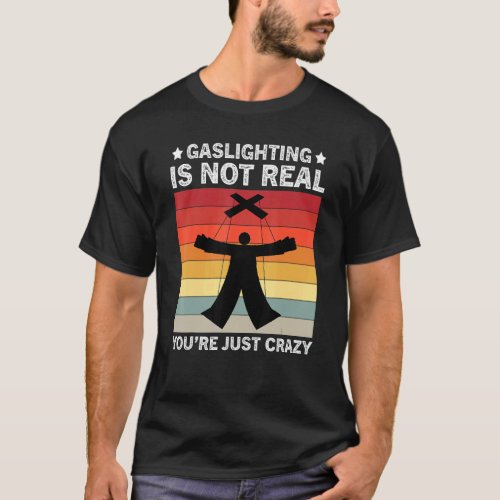 Vintage Gaslighting Is Not Real Youre Just Crazy T_Shirt