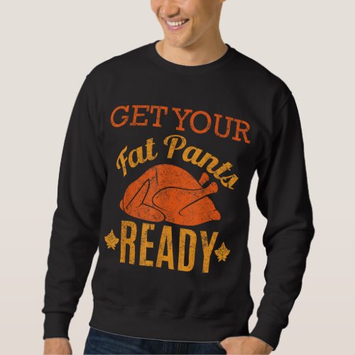 Vintage Get Your Fat Pants Ready Funny Thanksgivin Sweatshirt