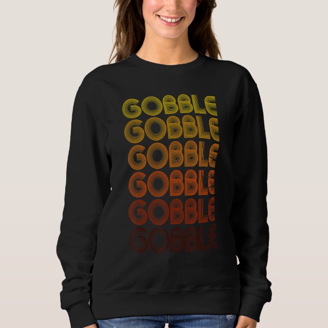 Vintage Gobble Gobble Turkey Thanksgiving Day   Tr Sweatshirt (Front)