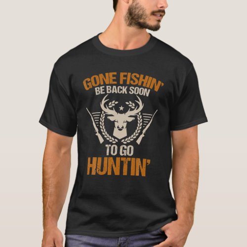 Vintage Gone Fishin Be Back Soon To Go Huntin Hu T_Shirt