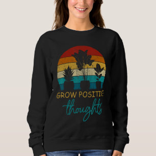 Vintage Grow Positive Thoughts Garden Gardening Sweatshirt