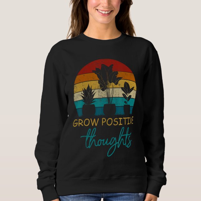 Vintage Grow Positive Thoughts Garden Gardening Sweatshirt (Front)