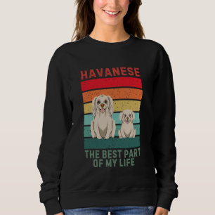 Vintage Havanese Dog The Best Part Of My Life Hava Sweatshirt