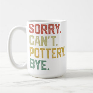 Vintage Hobbies - Sorry Can'T Pottery Bye Coffee Mug
