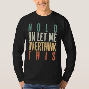 Vintage Hold On Let Me Overthink This Men Women T-Shirt
