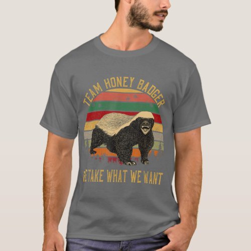 Vintage Honey Badger Team We Take What We Want T_Shirt