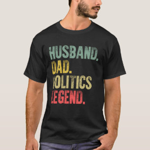 Vintage   Husband Dad Politics Legend Retro T-Shirt