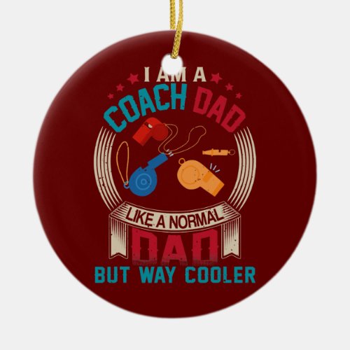 Vintage I Am A Coach Dad Like A Normal Dad But Ceramic Ornament