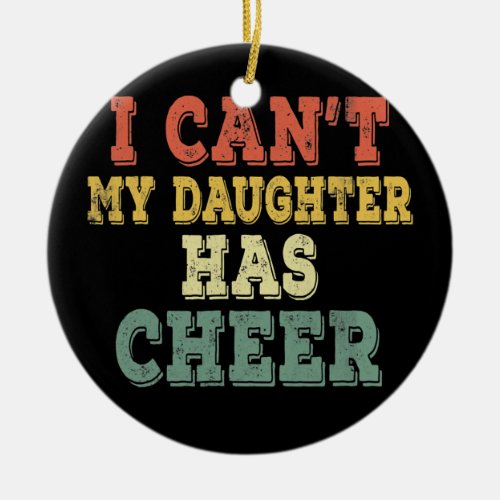 Vintage I Cant My Daughter Has Cheer Cheerleader Ceramic Ornament