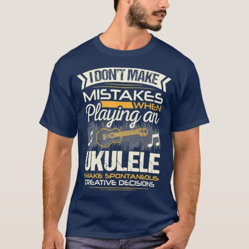 Vintage I Dont Make Mistakes Ukulele Funny Music T_Shirt