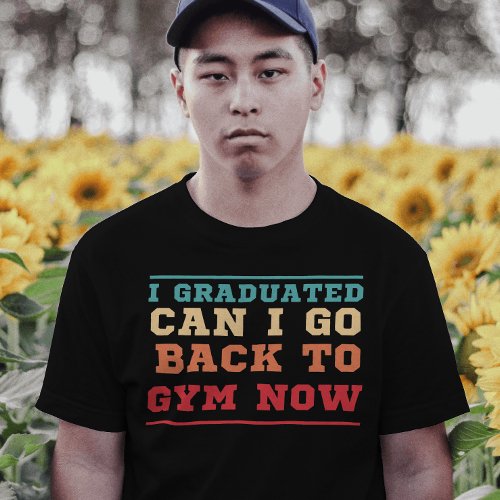 Vintage I graduated can i go back to gym now funny T_Shirt
