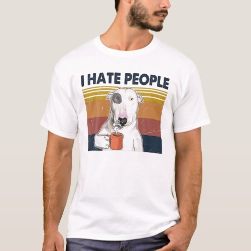 Vintage I Hate People Funny Bull Terrier Dog Lover T_Shirt