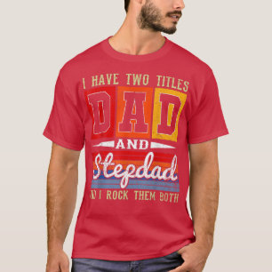 Vintage I Have Two Titles Dad And Stepdad Fathers T-Shirt