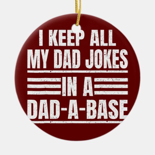 Vintage I Keep All My Dad Jokes In A Dad A Base Ceramic Ornament