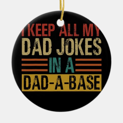 Vintage I Keep All My Dad Jokes In A Dad A Base Ceramic Ornament