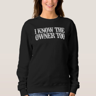 Vintage I Know The Owner Too Sarcastic Vintage Sweatshirt