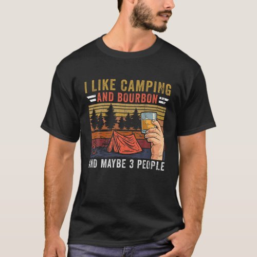 Vintage I Like Camping And Bourbon And Maybe 3 Peo T_Shirt