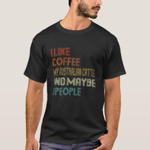 Vintage I Like Coffee My Australian Cattle Dog Pup T-Shirt